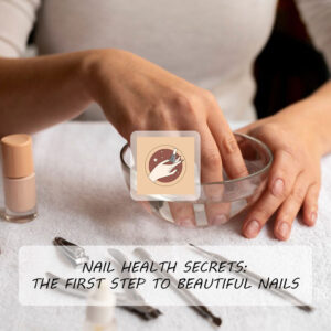 Nail Health Secrets: The First Step to Beautiful Nails